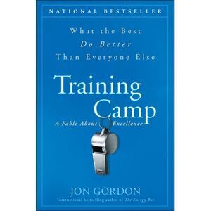 Training Camp: What the Best Do Better Than Everyone Else -- Jon Gordon